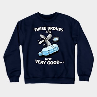 These drones are not very good Crewneck Sweatshirt